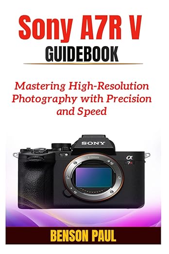 Sony A7R V Guidebook