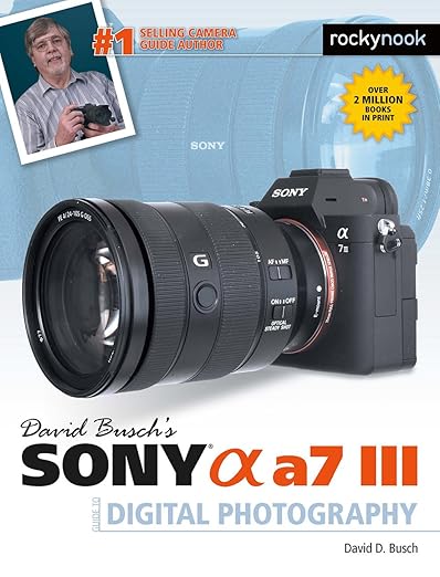 David Busch's Sony Alpha A7 III Guide to Digital Photography by David