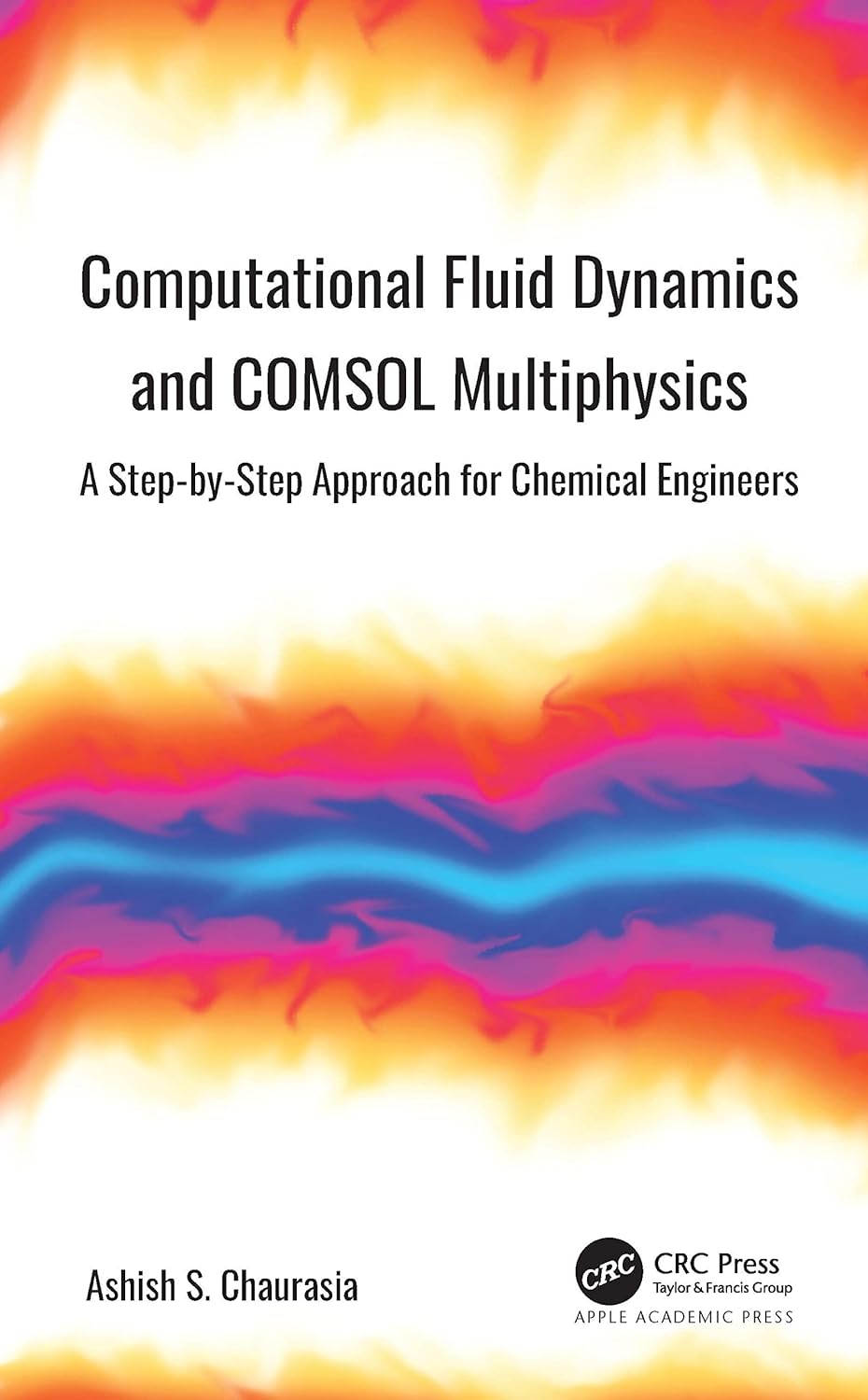 Computational Fluid Dynamics and COMSOL Multiphysics: A Step-by-step Approach for Chemical Engineers [Book]