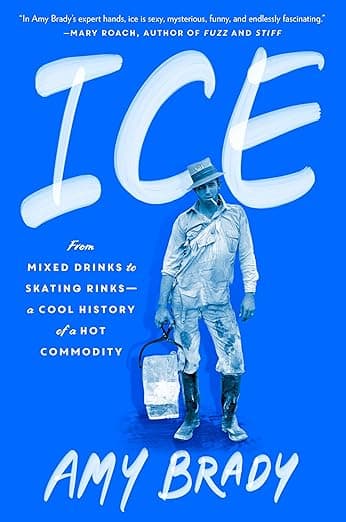 Ice: From Mixed Drinks to Skating Rinks--a Cool History of a Hot Commodity [Book]