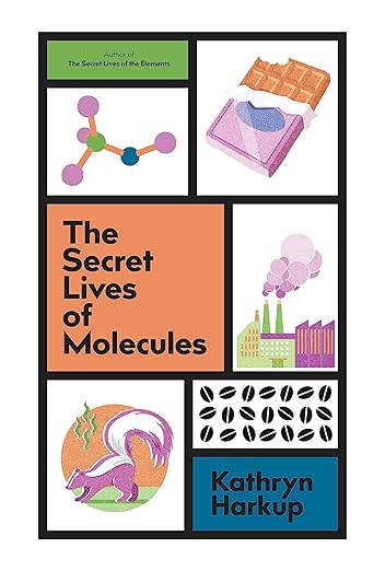 The Secret Lives of Molecules by Kathryn Harkup