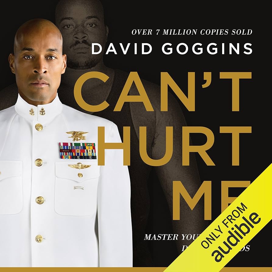 Can't Hurt Me: Master Your Mind and Defy The Odds by David Goggins