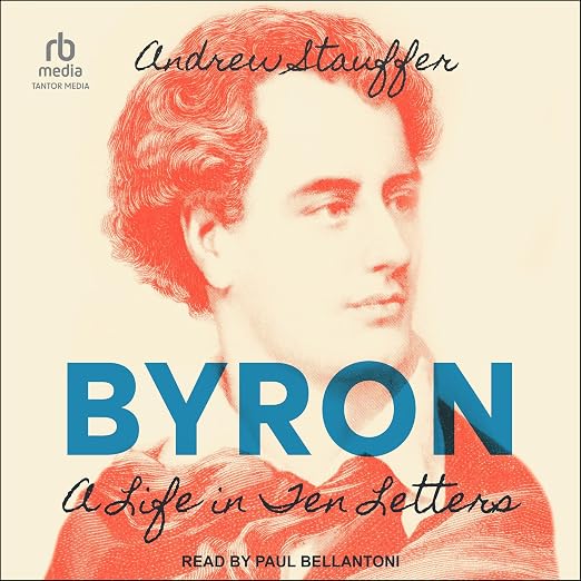 Byron: A Life in Ten Letters by Andrew Stauffer